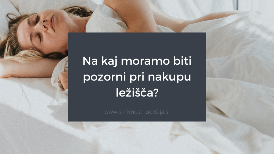 Na kaj moramo biti pozorni pri nakupu ležišča?